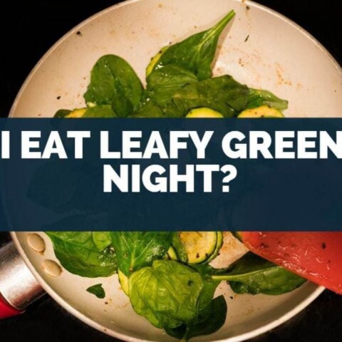 Can I Eat Leafy Greens at Night?