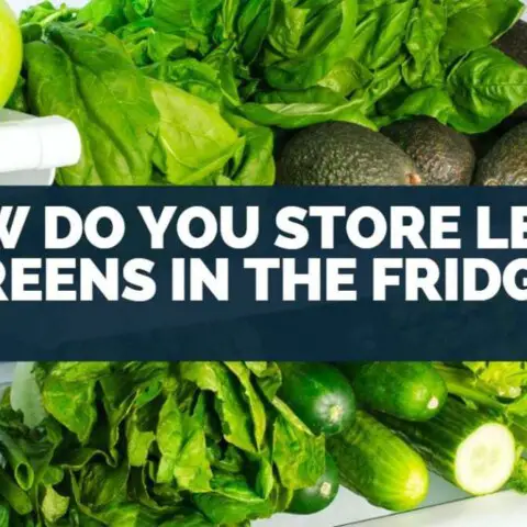 How Do You Store Leafy Greens in the Fridge?