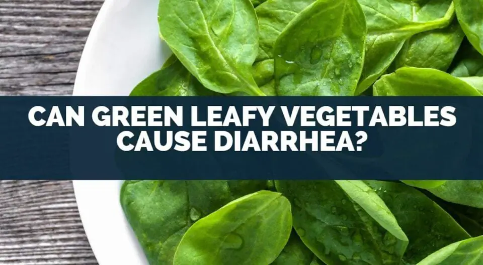 Do Green Leafy Vegetables Cause Diarrhea? Find Out Here!