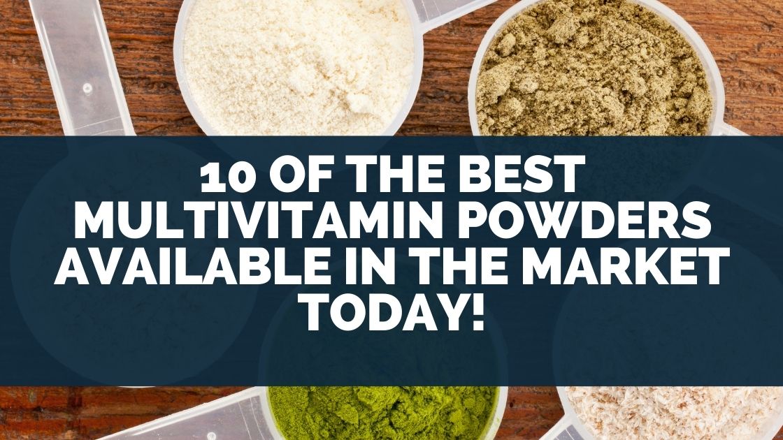 10 Of The Best Multivitamin Powders Available in The Market Today!