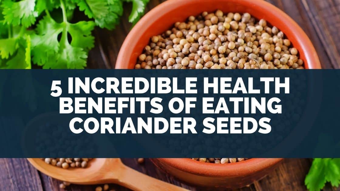 5 Incredible Health Benefits of Eating Coriander Seeds