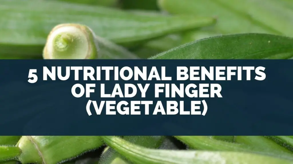 5 Nutritional Benefits of Lady Finger (Vegetable)