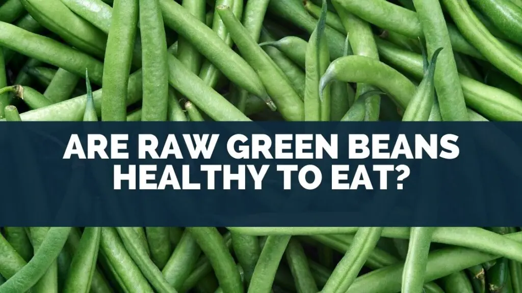 Are Raw Green Beans Healthy To Eat