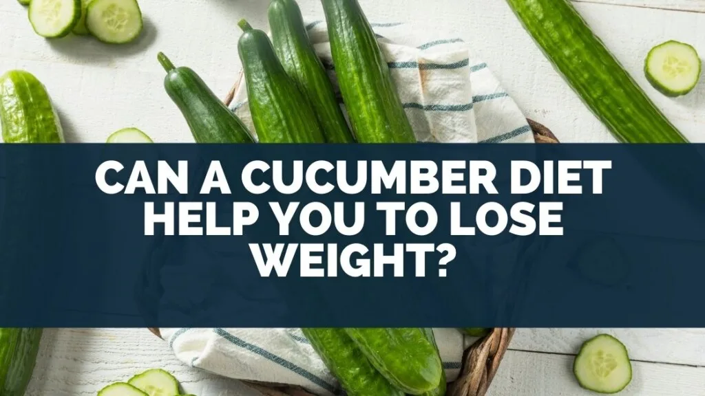 Can A Cucumber Diet Help You To Lose Weight