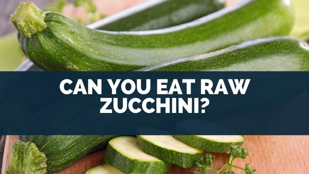 Can You Eat Raw Zucchini