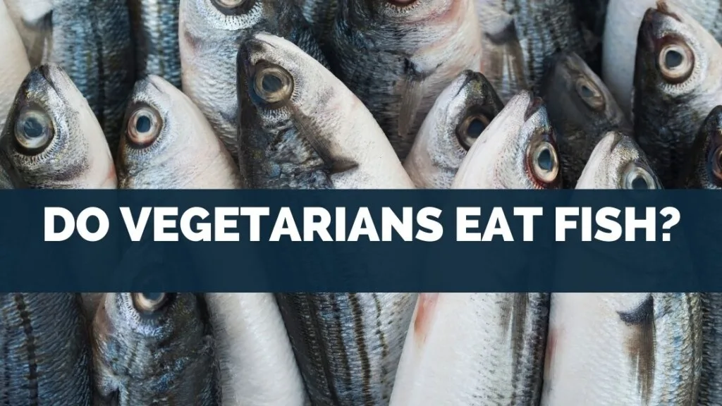 Do Vegetarians Eat Fish
