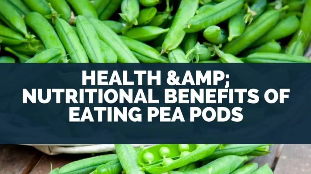 Health & Nutritional Benefits of Eating Pea Pods