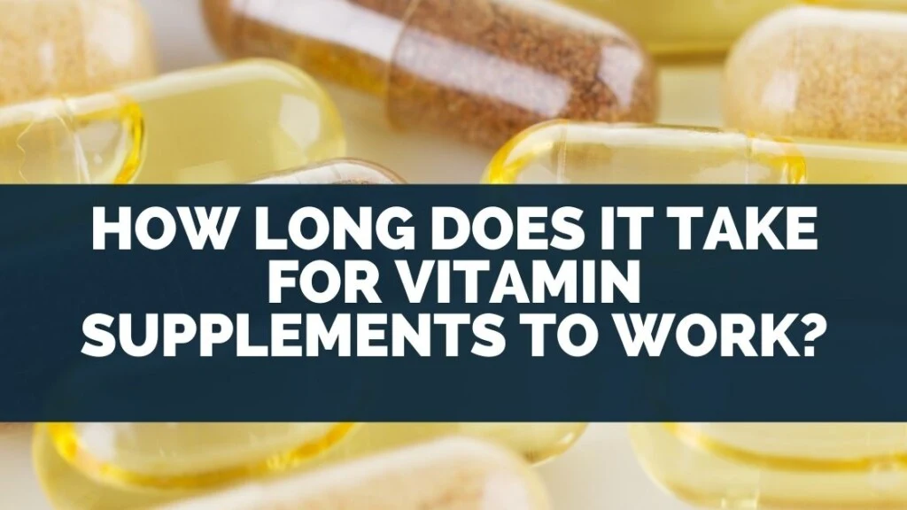How Long Does it Take For Vitamin Supplements To Work