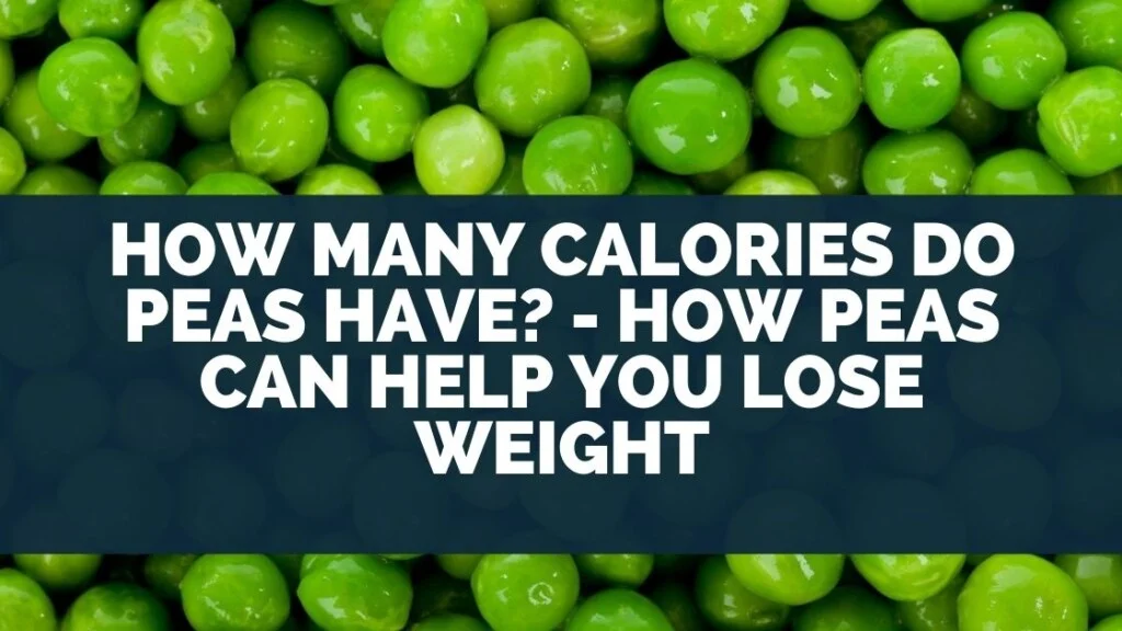 How Many Calories Do Peas Have? - How Peas Can Help You Lose Weight