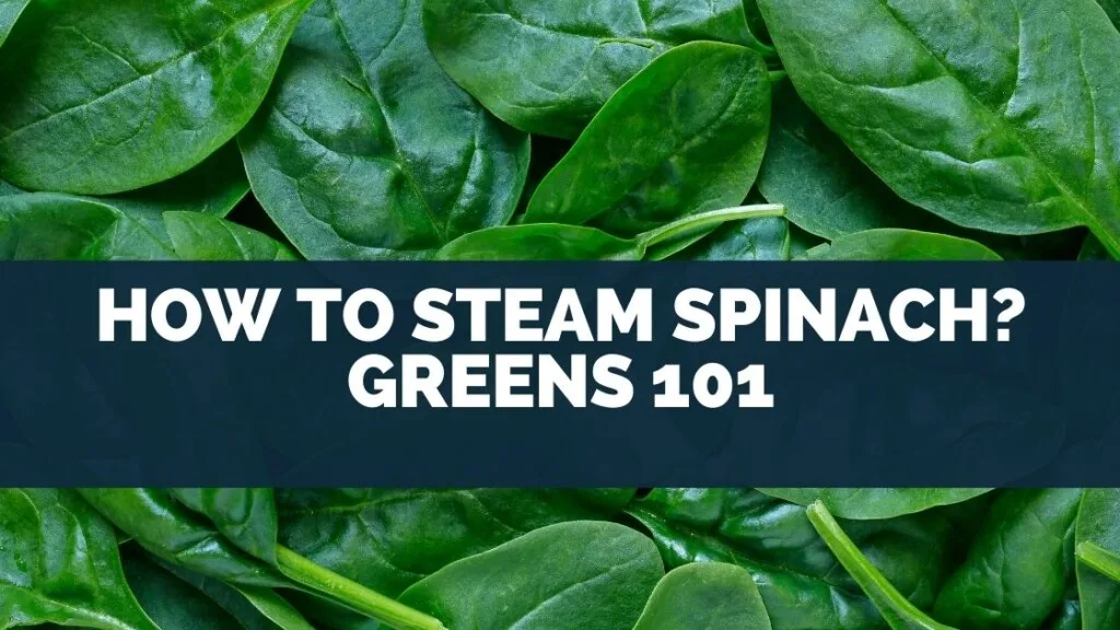 How To Steam Spinach? Greens 101