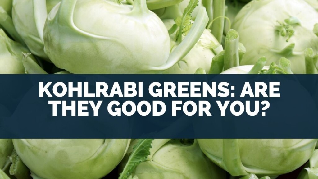Kohlrabi Greens: Are They Good For You