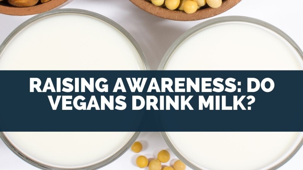 Raising Awareness: Do Vegans Drink Milk