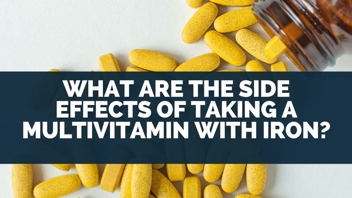 What Are The Side Effects of Taking A Multivitamin With Iron?