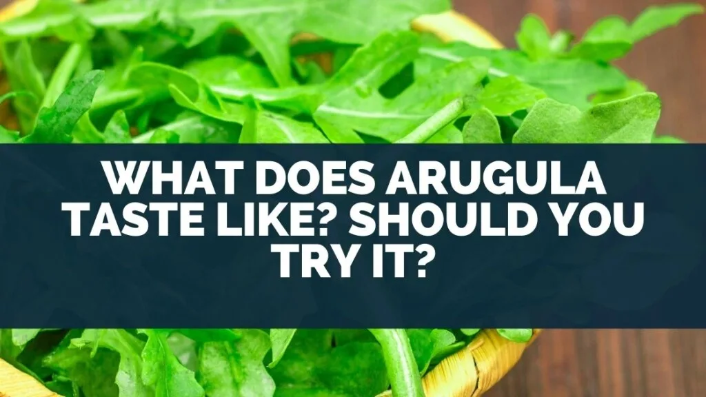 What Does Arugula Taste Like? Should You Try It?
