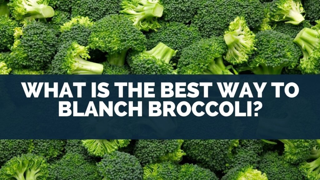 What Is The Best Way To Blanch Broccoli
